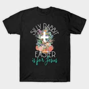 Silly Rabbit Easter Is For Jesus - Christians Easter Rabbit T-Shirt